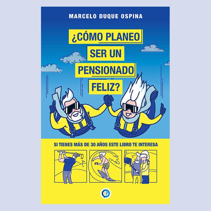 Portada del libro ¿Cómo planeo ser un pensionado feliz? de Marcelo Duque Ospina